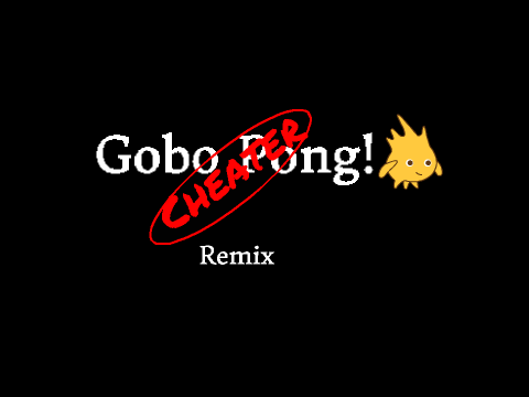 Gobo Pong CHEATER REMIX!