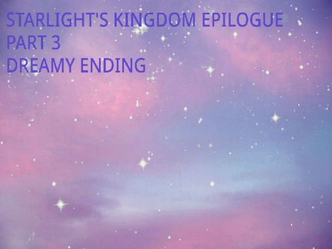 Starlight's Kingdom Epilogue Part 3: Dreamy Ending