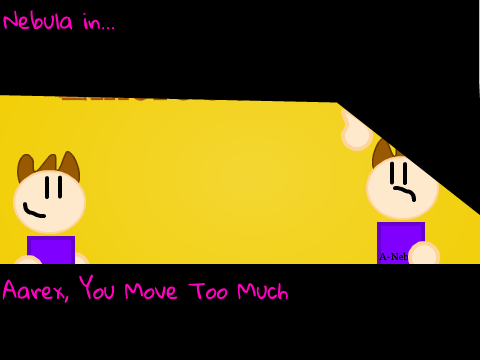 Aarex, You Move Too Much