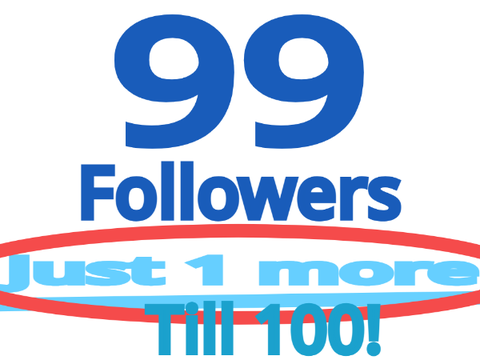 99 followers I GOT THERE!