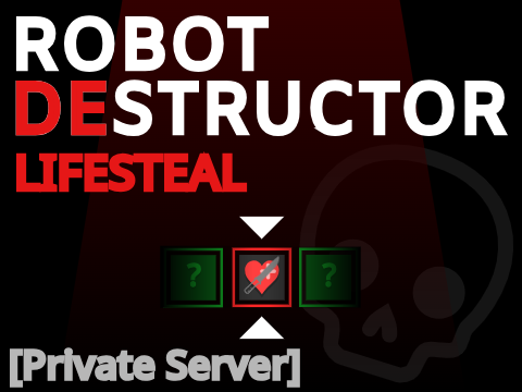 Robot Destructor Lifesteal ☁  [PRIVATE]