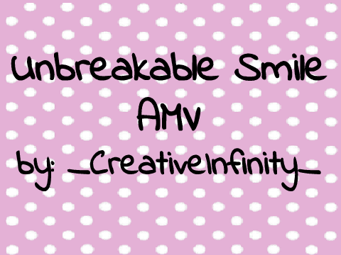 ∞Unbreakable Smile AMV∞