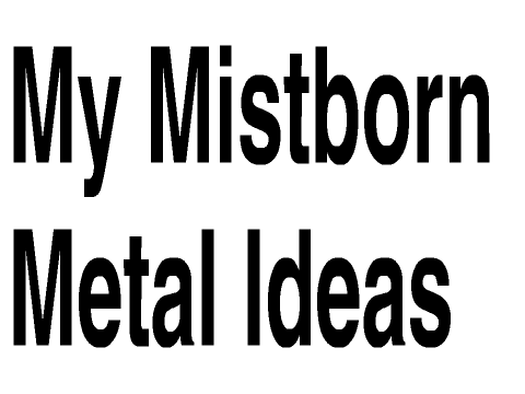 My Mistborn Metal Ideas
