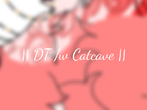 || DT /w Catcave ||