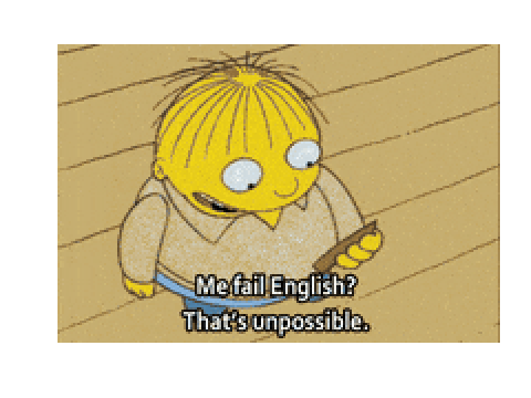 Me Fail English? That's Unpossible