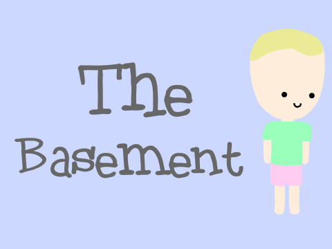 - The Basement Part: 1 -