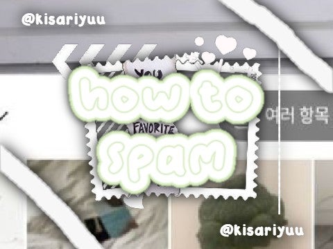 — ｀、h♡w to : SPAM ´ ᯅ `