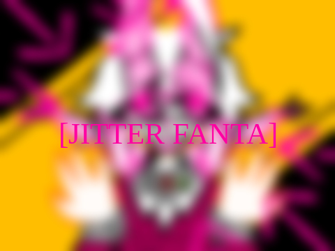 JITTER FANTA! (FW?)