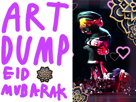 Art Dumpppp!!! (Eid Mubarak!)