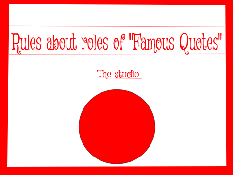 Rules about roles of "Famous Quotes" The Studio