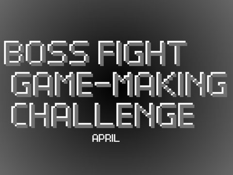 Boss-Fight Game-Making Challenge: April