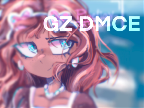 ★GZ DMCE + ANNOUNCEMENT in desc
