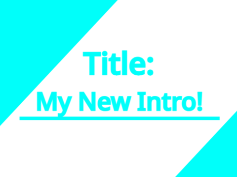 My New Intro!