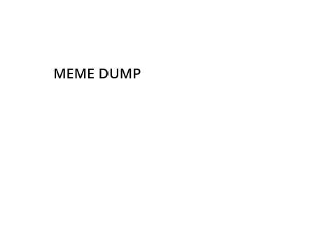 meme dump 1