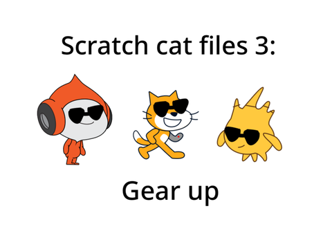 Scratch cat files 3: Gear up