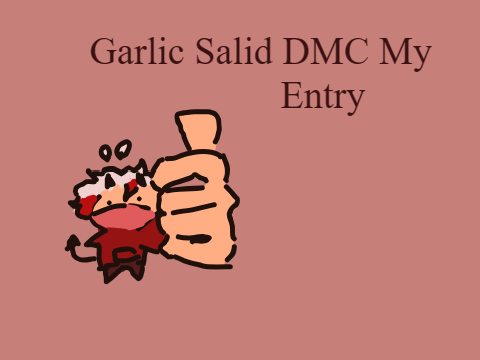 My Entry for GarlicSalad's DMC 