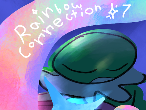 the rainbow connection ⁀➷ Part 7 