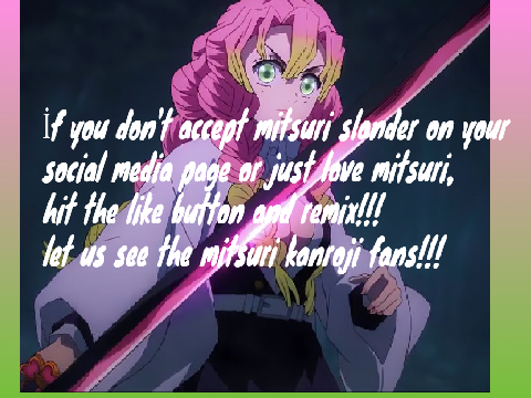 İf you love mitsuri or won't accept mitsuri slanders hit the like button and remix. remix