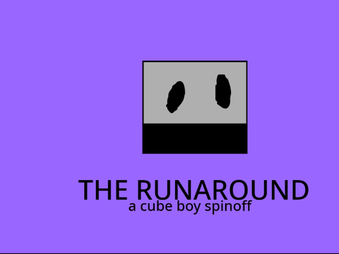 the runaround- a cube boy spinoff 