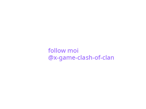 follow moi sur @x-game-clash-of-clan