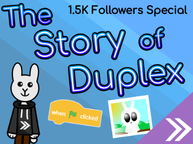 The Story of Duplex | 1.5k Followers Special!